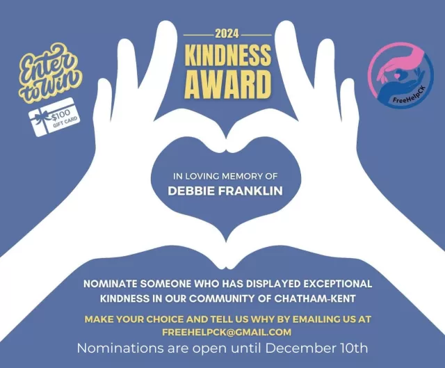 Calling all Chatham-Kent residents‼️ Help us honor the beautiful memory of Debbie Franklin, who radiated kindness like confetti through her love for FreeHelpCK ❤️ 
In a chaotic world, acts of kindness are whispers of hope reminding us of the beauty within. For the 2nd annual year, we would love to celebrate Debbie's legacy by recognizing those who continue to spread kindness in our community.
✨ How To Nominate Someone✨
📆 Nominate someone in Chatham-Kent who inspires you with their acts of kindness by December 10th, 2024. It could be a neighbor, teacher, or even a stranger who touched your heart.
🏆 The chosen nominee will have their name engraved on a plaque and receive a $100 gift card as a token of gratitude for their efforts.
⬇️ Comment below or send an email to freehelpck@gmail.com with your heartwarming stories or personal experiences about why your nominee deserves to win. Show why they exemplify the true meaning of kindness. Tag us and use #DebbieFranklinKindnessAward.
💌 On December 14th, we will announce the winner, so stay tuned! 🎉
Let's create an unstoppable wave of kindness in honor of Debbie Franklin's legacy, celebrating all acts of kindness surrounding us. Remember, even small acts can make a difference. Together, we keep kindness burning bright, just like Debbie did. Let's make her proud! ❤️✨
#DebbieFranklinKindnessAward #SpreadKindness #chathamkentcommunity