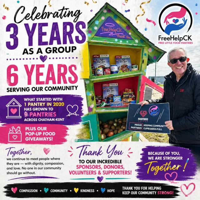 Celebrating 6 Years of with FreeHelpCK Free Little Food Pantries! 

Today marks 6 years of our Free Little Food Pantries — and 6 years of serving our community with free food thru our little pantries

What started with just one pantry in 2020 has grown into 9 pantries across Chatham-Kent, along with our pop-up food giveaways — all built on compassion, kindness, and the belief that no one should go without.

This journey would not be possible without our amazing sponsors, donors, volunteers, and supporters. Because of you, we continue to meet people where they are — with dignity, compassion, and love — ensuring no one in our community feels forgotten.

Together, we are making a difference every single day.

Thank you for standing with us. We are stronger together. Sobeys No Frills tilbury Real Canadian Superstore

“Let us not grow weary in doing good, for at the proper time we will reap a harvest if we do not give up.” — Galatians 6:9