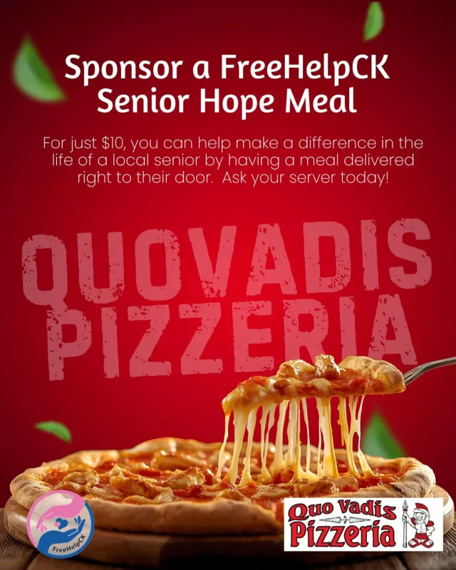 It’s coming back! 🍕💛

Starting next week, you can stop by Quo Vadis Pizzeria or Andys place to sponsor a FreeHelpCK Senior Hope Meal for just $10‼️

Your generous donation helps provide a free hot meal to a senior that is living alone without any in-home care or family support, and unable to prepare meals or leave their homes.

When you sponsor a meal, for a senior it’s more than just food, your kindness delivers comfort and connection right to their door. 
#freehelpck #ckcomingtogether #SeniorHopeMeals #AndysPlace #quovadis