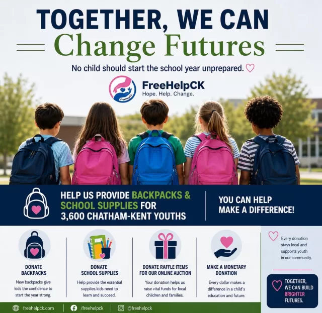 Together, We Can Change Futures. ❤️

No child should have to start the school year unprepared.

This year, FreeHelpCK is working to provide backpacks and school supplies to 3,600 Chatham-Kent students through our 8th Annual Operation Backpack Program.

There are many ways you can help:
🎒 Donate a backpack
📚 Donate school supplies
🎁 Donate a raffle item for our online auction
💗 Make a monetary donation

Every contribution, big or small, helps ensure local students have the tools they need to learn, grow, and succeed.

Together, we can build brighter futures and make a lasting impact in our community.

To donate or learn more visit www.freehelpck.ca

#FreeHelpCK #OperationBackpack #TogetherWeCanChangeFutures #CommunityHelpingCommunity #ChathamKent #SupportingStudents #BrighterFutures