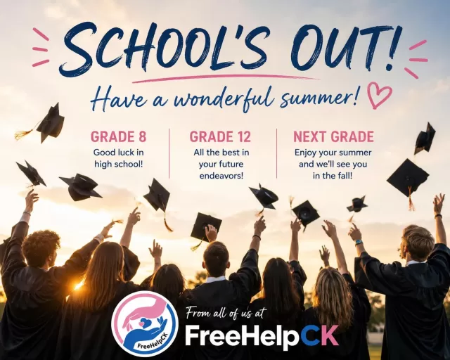 🎓☀️ School’s Out! ☀️🎓

As another school year comes to an end, all of us at FreeHelpCK want to congratulate every student on a job well done!

To our Grade 8 graduates, best of luck as you begin your high school journey.

To our Grade 12 graduates, congratulations! Whether you’re heading to college, university, the workforce, or wherever your future takes you, we wish you every success.

And to everyone moving on to the next grade, enjoy a fun, safe, and well-deserved summer break. You’ve earned it!

Happy Summer from all of us at FreeHelpCK!✨
