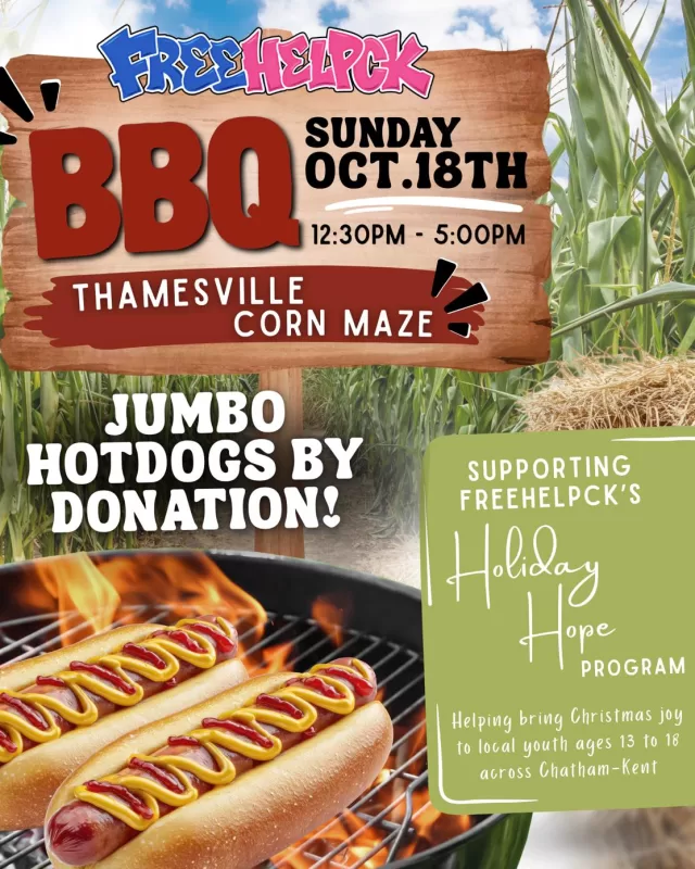 Join us this Sunday, October 18th, at the Thamesville Corn Maze for some delicious jumbo hot dogs, fresh off the grill, all by donation!

📍 Thamesville Corn Maze
📅 Sunday, October 18th
⏰ 12:30 PM – 5:00 PM

Every donation will help support FreeHelpCK’s Holiday Hope Program, bringing a little extra Christmas magic to local youth ages 13–18 across Chatham-Kent🎄❤️

Come enjoy some fall fun, grab a bite to eat, and help us make the holidays a little brighter for youth who need it most!

We hope to see you there! 🌭🍂

#FreeHelpCK #HolidayHope #ThamesvilleCornMaze #ChathamKent #BBQForACause