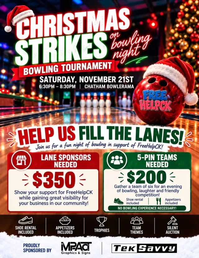 🎳 CHATHAM-KENT, WE NEED YOUR HELP TO FILL THE LANES! 🎄

Our first-ever Christmas Strikes Bowling Tournament is quickly approaching, and we’re calling on our amazing community to help us make this fundraiser a success!

We’re still looking for LANE SPONSORS and 5-PIN BOWLING TEAMS to join us for an evening of fun, friendly competition and giving back!

🎳 LANE SPONSORSHIPS – $350
We’re inviting local businesses to step up and sponsor a lane! Your generosity will help FreeHelpCK continue making a difference in the lives of seniors, individuals and families throughout Chatham-Kent.

🎳 5-PIN TEAMS – $200
Looking for a fun staff outing or a night out with friends? Gather six people and join us! Your registration includes bowling, shoe rentals and appetizers. No experience necessary, just come ready to have fun!

📅 Saturday, November 21st
⏰ 6:30 PM – 8:30 PM
📍 Chatham Bowlerama

❤️ Every lane sponsored and every team registered helps us get one step closer to our fundraising goals!

A special thank you to our event sponsors, Impact Graphics & Signs and TekSavvy, for helping make this event possible!

Can’t participate? You can still help us spread the word! Share this post, tag a local business or encourage your workplace to put together a team!

🎳 Let’s fill those lanes, Chatham-Kent! ❤️